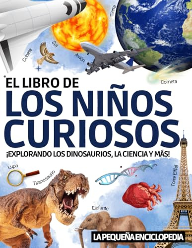 El libro de los niños curiosos: La enciclopedia para que los niños de entre 6 y 10 años descubran y aprendan todo sobre los dinosaurios, la ... para responder a todas las preguntas