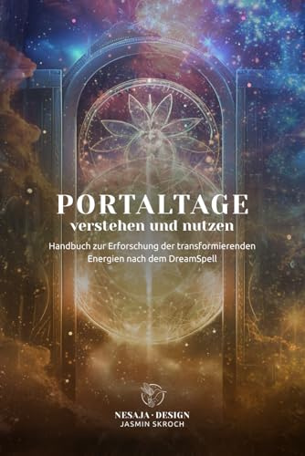 Portaltage verstehen und nutzen: Ein Handbuch zur Erforschung der transformierenden Energien nach dem DreamSpell