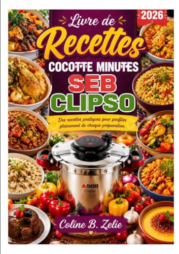 LIVRE DE RECETTES COCOTTE MINUTE SEB CLIPSO: Des recettes pratiques pour profiter pleinement de chaque préparation.