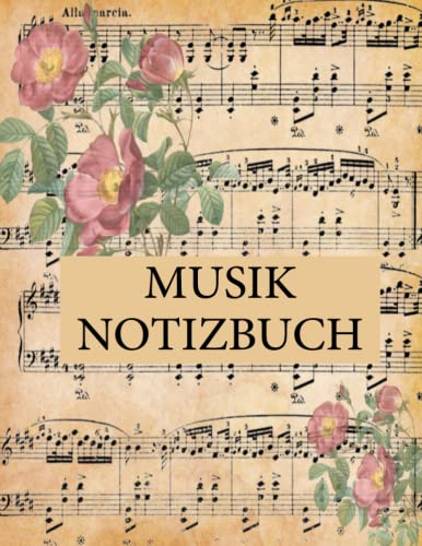 Musik Notizbuch: Cooles Blanko-Notenbuch ,Notizbuch für Musiker, Musikliebhaber ,BUCH MIT BLUMENDESIGN ,Notizbuch mit leeren , Noten und Melodien für ... Komponistinnen und Komponisten