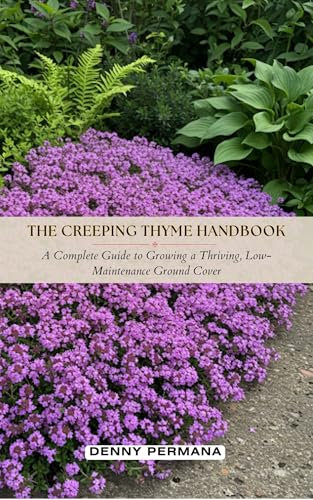 The Creeping Thyme Handbook: A Complete Guide to Growing a Thriving, Low-Maintenance Ground Cover