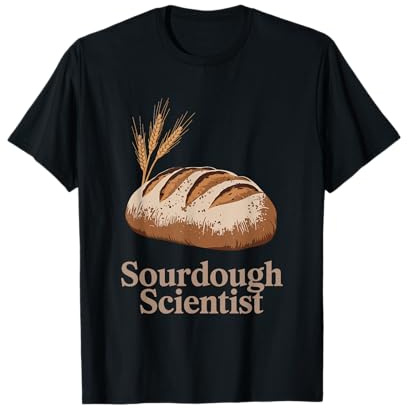 Sourdough Scientist, Sourdough Starter Baker Breadmaker T-Shirt