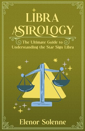 LIBRA ASTROLOGY: The Ultimate Guide to Understanding the Star Sign Libra (The Zodiac Chronicles)