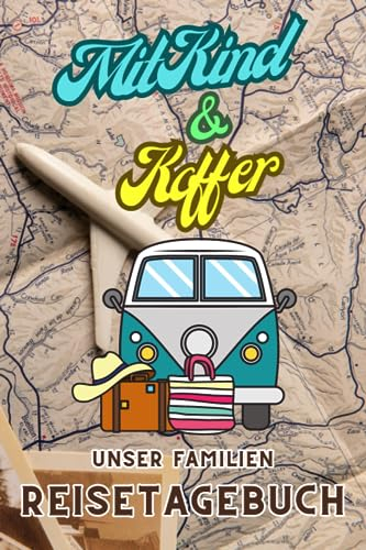 Mit Kind und Koffer: Unser Familienreise-Tagebuch
