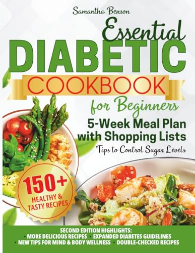 Essential Diabetic Cookbook for Beginners: 150+ Low-Carb, Healthy & Tasty Recipes for All Types of Diabetes. Tips to Control Sugar Levels. 5-Week Meal Plan for Managing Diabetes with Shopping Lists