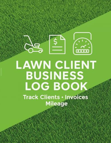 Lawn Client Business Log Book: 140-Page Tracker for Clients, Services, Invoices & Mileage