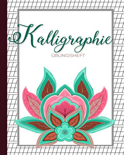 Kalligraphie Übungsheft Lotus: Schön schreiben lernen mit ❤ ❘ Kalligrafie Übungsbuch mit Raster, Kalligraphie Buch, Lettering Übungsheft ❘ 100 Seiten, 8  x 10 , weißes Papier, mattes Softcover