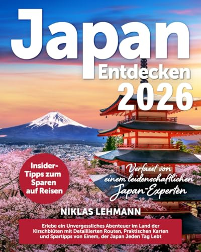 Japan Entdecken: Erlebe ein Unvergessliches Abenteuer im Land der Kirschblüten mit Detaillierten Routen, Praktischen Karten und Spartipps von Einem, der Japan Jeden Tag Lebt