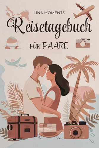 Reisetagebuch für Paare: Reise Tagebuch Zum Ausfüllen - Platz für 25 Reisen, A5 Format, Softcover, 102 Seiten, Perfektes Geschenk für Reiselustige für Urlaubserinnerungen, Fotos und Notizen