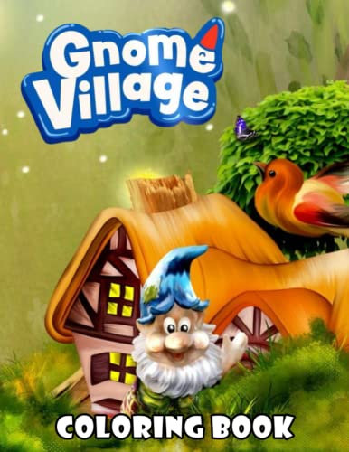 Gnomes Village Coloring Book: A Number Of Pictures Are Designed Beautifully For You To Relax, Enjoy And Get Lost In The Beauty Of Art.