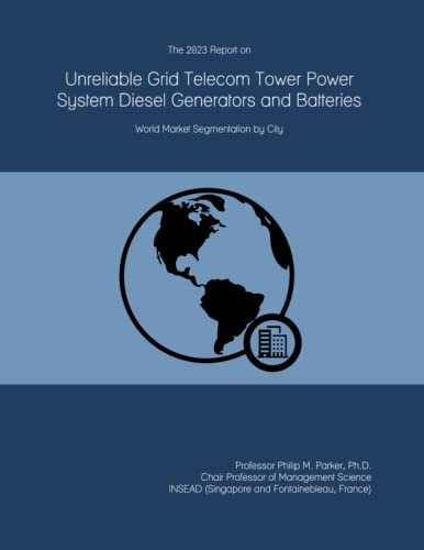 The 2023 Report on Unreliable Grid Telecom Tower Power System Diesel Generators and Batteries: World Market Segmentation by City