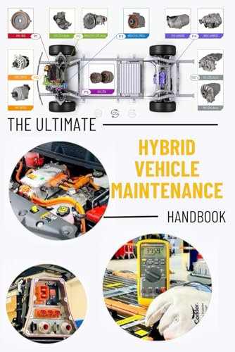 The Ultimate Hybrid Vehicle Maintenance Handbook: Service and Repair with Illustrative Photos | Master the Essentials Hybrid Car Maintenance Skills: Fix Common Issues like a Pro and Save you Money