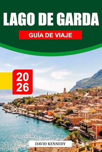 LAGO DE GARDA GUÍA DE VIAJE 2026: Pueblos encantadores, costas resplandecientes y belleza alpina en el norte de Italia
