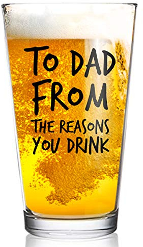 To Dad From the Reasons You Drink Funny Dad Beer Glass -16 oz USA MADE Glass - Best Dad Ever- New Dad Beer Glass Valentine's Day Gift- Affordable Fathers Day Beer Gift for Dads or Stepdad