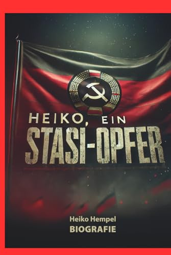 Heiko, ein Stasi Opfer: Biografie