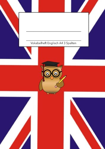 Vokabelheft Englisch A4 3 Spalten: Dreispaltiges Vokabelheft für deinen Englisch Wortschatz, DIN A4, mit Eule und den Farben der Flagge von United Kingdom