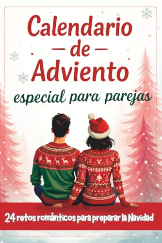 Calendario de Adviento para Parejas : 24 desafíos románticos para preparar la Navidad: Un pequeño regalo original para ofrecer entre adultos