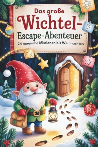Das große Wichtel-Escape-Abenteuer – 24 magische Missionen bis Weihnachten: Jeden Tag ein neues Rätsel mit Wichtel Poldi – für Kinder ab 5 Jahren