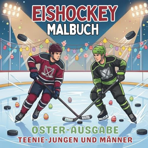 Eishockey Malbuch. Oster-Ausgabe. Teenie-Jungen und Männer.: Kreative Ostergeschenke für Hockey-Fans & Spieler. 40 dynamische Sport-Motive. ... Quadratisches Format (21,5 x 21,5 cm)
