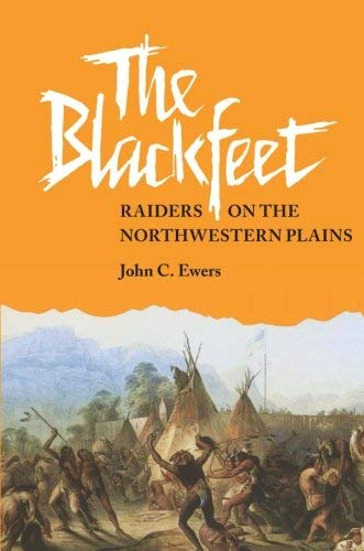 [The Blackfeet: Raiders on the Northwestern Plains (Civilization of the American Indian (Paperback))] [By: Ewers, John C.] [May, 2017]