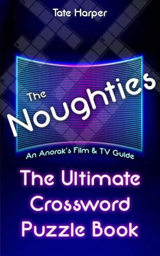 An Anorak's Film & TV Guide to The Noughties: The Ultimate Crossword Puzzle Book (The Ultimate Crossword Puzzle Book: An Anorak's Film & TV Guide)