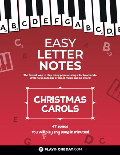 Easy Letter Notes - Christmas Carols: Learn to Play Piano in One Day (Without Sheet Music)! 47 Songs + Guide + Audio. (Easy Letter Notes: Learn to Play Piano (Without Sheet Music)!)