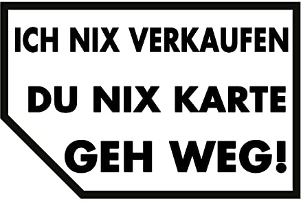 Ich nix verkaufen – Du nix Karte – Geh weg! – lustiger Auto Aufkleber für Seitenscheibe – Vinyl Sticker gegen Werbung & Käufer