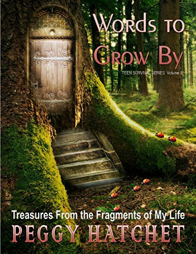 Words to Grow By: Treasures From the Fragments of My Life (Teen Survival Series Book 3)