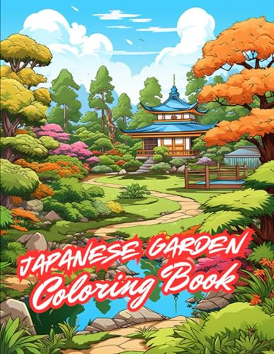 Japanese Garden Coloring Book for Adults & Teens: Meditative Zen Garden Designs with beautiful Bridges, Ponds, Pagodas, Trees, Rocks and Waterfalls ... Relief and Relaxation (Landscape Coloring)