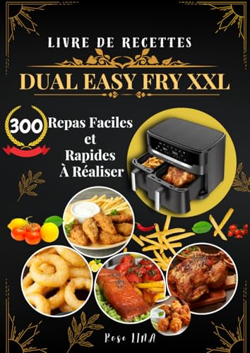 Livre de recettes Dual Easy Fry XXL : 300 Repas Faciles et Rapides À Réaliser