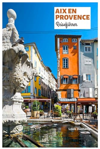 Aix en Provence Reiseführer: Top-Attraktionen, Brunnen, Küche, Märkte, Reiserouten und Tagesausflüge in Südfrankreich