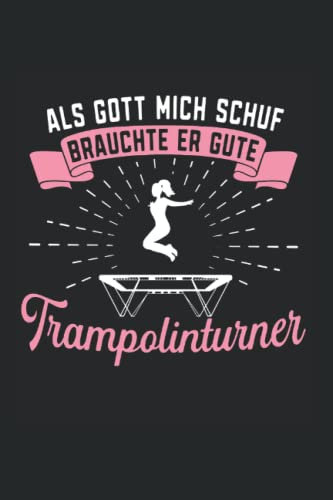 Als Gott mich schuf brauchte er gute Trampolinturner: Trampolin Notizbuch super Notizblock für Trampolin Turnerin und Trampolinspringerin für das ... Skizzenbuch und Aufzeichnungen als Geschenk