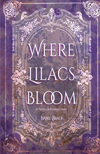 Where Lilacs Bloom: A Pioneers in Romance Novel