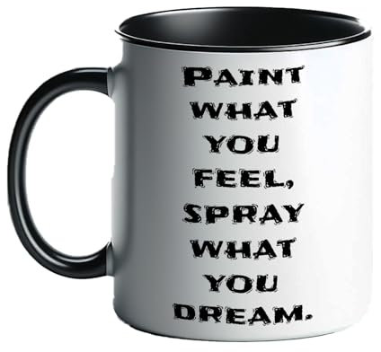 Just The Shirt Paint What You Feel Spray What You Dream Paint Sprayer Black and White Mug Positive Paint Sprayer Slogan