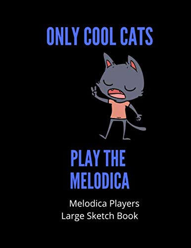 Only Cool Cats Play The Melodica | Melodica Players Large Sized Sketch Book: 120 Pages Large 8.5 x 11 | Gift For Songwriters, Students And Musicians ... Sketching & drawing | Melodica Players