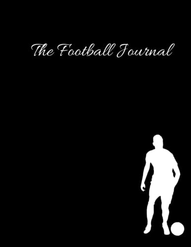 The Football Journal: A Football Journal for Boys and Girls, Set Your Goals. Record Your Season Performance, Improve Your Game