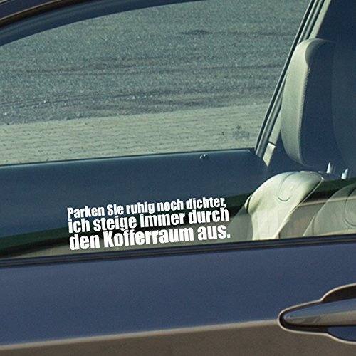 Motoking Autoaufkleber - Lustige Sprüche & Motive für Ihr Auto - Parken Sie ruhig noch dichter, ich steige Immer durch den Kofferraum aus. - 12 x 3,2 cm - Weiß Seidenmatt