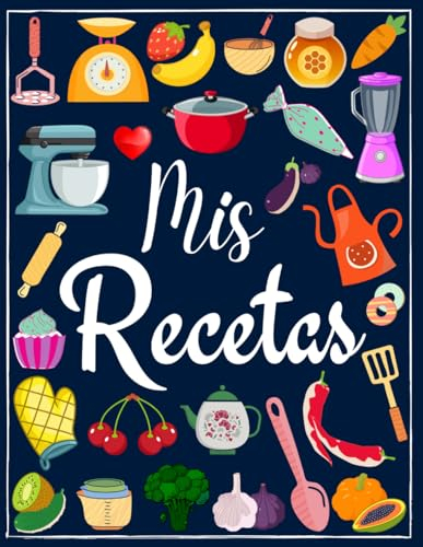 Mis Recetas: Recetario de cocina en blanco para escribir tus recetas favoritas | Cuaderno para 100 recetas | Formato A4, 100 páginas