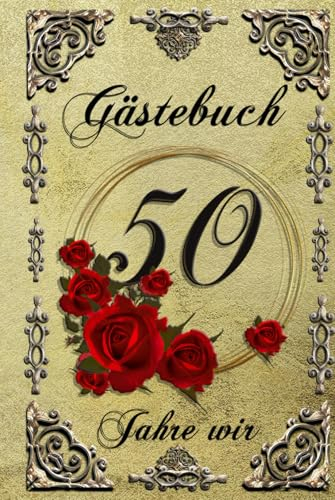 Gästebuch - 50 Jahre wir - unsere goldene Hochzeit - 50 Jahre verheiratet: Edel, stilvoll und ansprechend elegant antik gestaltet – Das Erinnerungsalbum zum Ausfüllen für eure Gäste -