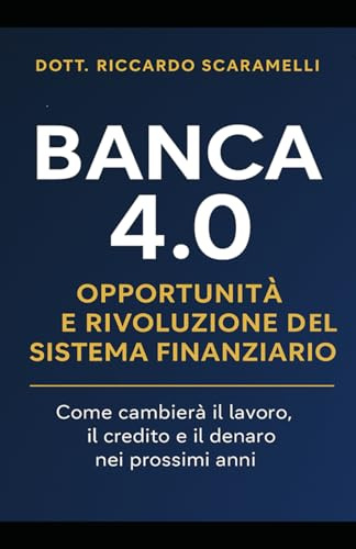 BANCA 4.0: OPPORTUNITA E RIVOLUZIONE DEL SISTEMA FINANZIARIO