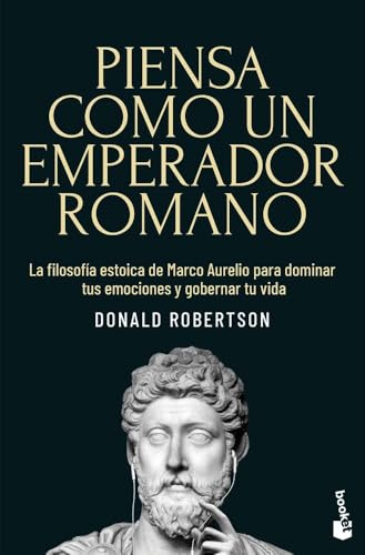 Piensa como un emperador romano: La filosofía estoica de Marco Aurelio para dominar tus emociones y gobernar tu vida (Ciencias Humanas y Sociales)