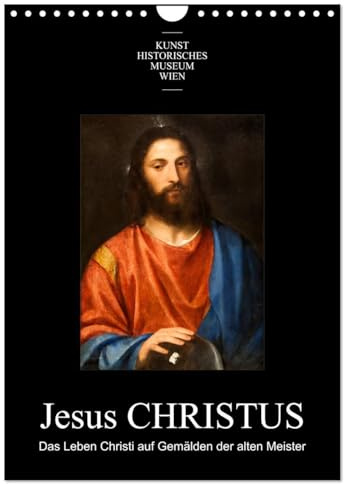 Jesus Christus - Das Leben Christi auf Gemälden der alten Meister (Wandkalender 2026 DIN A4 hoch), CALVENDO Monatskalender: Meisterwerke aus der ... dem Leidensweg Jesu Christi (CALVENDO Kunst)