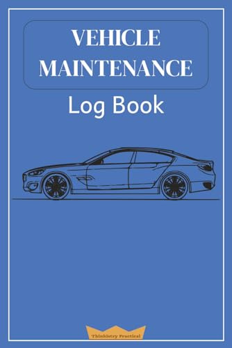 Vehicle Maintenance Log Book: An Essential Tool to Keep Track of Servicing and Repair of Your Car, Truck or Motorcycle (Blue Cover)