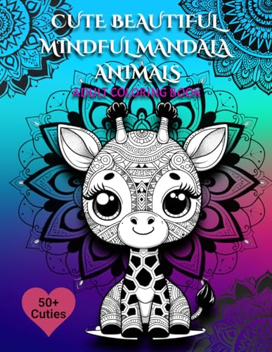 CUTE BEAUTIFUL MINDFUL MANDALA ANIMALS: Adult Coloring Book for Mind Clarity and Relaxation: Release your mind with 50+ Images of Beautiful Mandala ... Relief and Fun. Perfect for Teens and Adults.