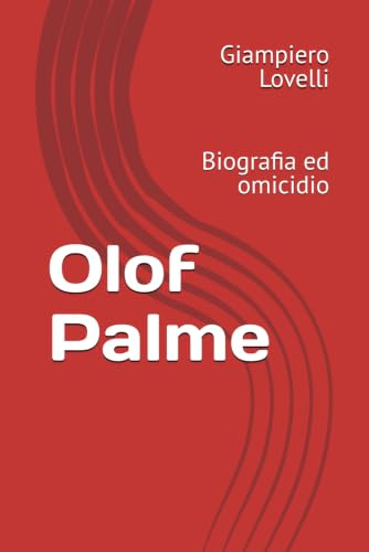 Olof Palme: Biografia ed omicidio (Storia Contemporanea e Biografie di uomini e donne dell'Ottocento e del Novecento)