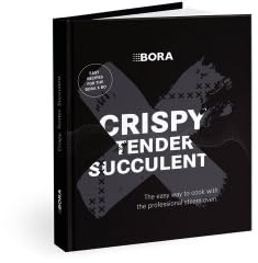 BORA Kochbuch ENGLISCHE VERSION: Crispy. Tender. Succulent. The easy way to cook with the professional steam oven - Rezepte für den BORA X BO Dampfbackofen