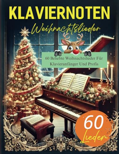 60 Klaviernoten Weihnachtslieder: Beliebte Weihnachtsliede für Klavieranfänger und Profis
