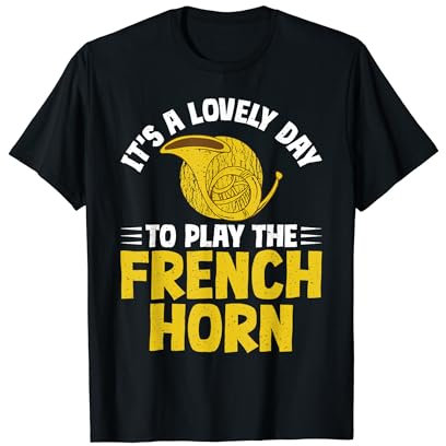 It's a lovely day to play the French Horn T-Shirt