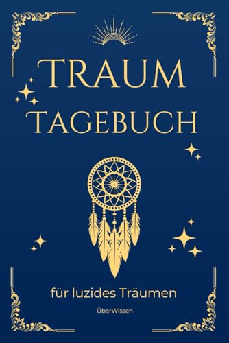 Traumtagebuch für luzides Träumen: Mit Schritt-für-Schritt-Anleitung zum Klartraum, Traumsymbol-Lexikon & Platz für über 200 tägliche Traumaufzeichnungen