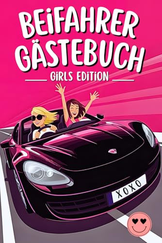 Beifahrer Gästebuch - GIRLS EDITION: Lustiges Geschenk für Geburtstag, erstes Auto oder bestandene Fahrprüfung – Ausfüllbuch für coole Fahrerinnen: Spaß und unvergessliche Momente verewigen